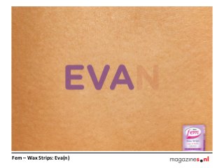 Fem – Wax Strips: Eva(n)
 