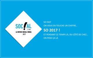 SO FAST
ON VOUS EN TOUCHE UN CHIFFRE..
SO 2017 !
ET PENDANT CE TEMPS LÀ, DU CÔTÉ DE CHEZ…
ON POSE ÇA LÀ
 