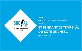 SO FAST
ON VOUS EN TOUCHE UN CHIFFRE..
SO 2017 !
ET PENDANT CE TEMPS LÀ,
DU CÔTÉ DE CHEZ…
ON POSE ÇA LÀ
 
