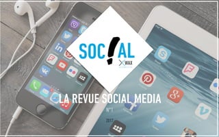 N°1
2017
SOC AL
LA REVUE SOCIAL MEDIA
 