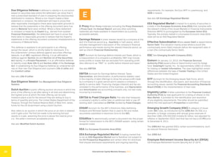 International Capital Markets Glossary 2023
20
Due Diligence Defense A defense to liability in a civil action
based on securities laws where the defendant can show that it
met a prescribed standard of care in preparing the disclosure(s)
distributed to investors. Where a non-Expert makes a false
statement or omission, the defendant will have to prove that
after reasonable investigation there were reasonable grounds to
believe that the statements in the offering document were true
and no Material facts were omitted. Where a false statement
or omission is made by an Expert (e.g., derived from audited
Financial Statement(s)), the defendant will have to prove that
there were no reasonable grounds to believe that the Expert’s
statements in the offering document contained misstatements or
omissions of Material facts.
This defense is available to all participants in an offering,
except the issuer, which is strictly liable for disclosure. It is
the underwriters’ primary defense against securities offerings
lawsuits. In an SEC-registered offering, it is an affirmative
defense against Section 11 and Section 12 of the Securities
Act liability. In a Private Placement, it is an affirmative defense
to liability under Rule 10b-5 and Section 10(b) of the Exchange
Act. In establishing its Due Diligence Defense an underwriter will
rely on their own Due Diligence and counsel’s 10b-5 Letter and
the Comfort Letter.
See also 10b-5 Letter.
Due Diligence Session See Management Due Diligence
Session.
Dutch Auction A public offering auction structure in which the
price of the offering is set after taking in all bids and determining
the highest price at which the total offering can be sold.
Investors place a bid for the amount they are willing to buy in
terms of quantity and price. The United States Department of the
Treasury, through the Federal Reserve Bank of New York, raises
funds for the US Government using a Dutch Auction.
Also refers to an auction in which the price on an item is lowered
until it gets a bid. The first bid made is the winning bid and
results in a sale, assuming the price is above the reserve price
(i.e., the seller’s minimum acceptable price).
See also Modified Dutch Auction.
E
E-Proxy When Proxy materials (including the Proxy Statement,
a Proxy Card, the Annual Report, and any other soliciting
materials) are made available to shareholders via a publicly
accessible website.
Earnings Release A press release issued by a company at the
end of a financial period (e.g., Quarterly or half-yearly), which
includes management’s discussion of the company’s financial
performance and results during the relevant financial period, as
well as interim Financial Statement(s).
EBIT Acronym for Earnings Before Interest and Taxes, which is
a measurement of a company’s profitability. EBIT may include
some profits or losses that are excluded from operating profit.
Also referred to as “PBIT” or “profits before interest and taxes.”
See also EBITDA.
EBITDA Acronym for Earnings Before Interest, Taxes,
Depreciation, and Amortization. A performance statistic used
in the majority of debt offerings to show the actual profit made
by a company in a given period and to assess a company’s
ability to service debt. Financing charges (interest) and tax are
unrelated to the performance of the business, and Depreciation
and Amortization are accounting concepts only, not real costs
incurred by a business.
EBITDA to Fixed Charges Ratio The ratio that measures
a company’s ability to either take on additional debt or pay off
existing debt. Calculated as EBITDA divided by Fixed Charges.
EDGAR Acronym for the SEC’s Electronic Data Gathering,
Analysis and Retrieval System that is used to file and review
documents submitted in electronic form to the SEC.
EDGARize To electronically convert a document into the proper
format for transmission to the SEC’s EDGAR system, using certain
assigned codes.
EEA See European Economic Area (EEA).
EEA Exchange Regulated Market A trading market that
is not an EEA Regulated Market and is therefore not subject to
the EU Prospectus Regulation and certain other EU directives
that impose disclosure requirements and ongoing reporting
requirements. For example, the Euro MTF in Luxembourg, and
GEM in Ireland.
See also UK Exchange Regulated Market.
EEA Regulated Market A market for a variety of securities in
a state in the European Economic Area (EEA) that complies with
the relevant criteria of the recast Markets in Financial Instruments
Directive (MiFID II) promulgated by the European Union (EU).
Typically, the primary market in a European Economic Area (EEA)
state will be an EEA Regulated Market
Effective Subordination Where Junior Debt is repaid before
Senior Debt. This situation mainly arises where a bond (the
contractually Junior Debt) matures before the repayment date of
a loan (the contractually Senior Debt).
EGC See Emerging Growth Company (EGC).
Einhorn On January 12, 2013, the Financial Services
Authority (FSA) levied a fine on David Einhorn and his hedge
fund, Greenlight Capital, Inc., for approximately US$11.6 million
for trading on Insider Information. The case highlighted certain
differences between the laws of Insider Trading in the United
States and the United Kingdom.
EITF Acronym for the Emerging Issues Task Force, which,
through the identification, discussion, and resolution of financial
accounting issues, assists the Financial Accounting Standards
Board (FASB) in the implementation of new rules.
Eligibility Letter A letter submitted to the Financial Conduct
Authority (FCA) by new applicants for a listing of shares on the
Main Market. It provides for the identification and resolution
of any eligibility requirements. This letter should be submitted
before the new applicant’s Prospectus is submitted.
Emerging Growth Company (EGC) A category of issuer
under SEC rules, as introduced by the JOBS Act. An EGC is a
domestic or foreign company with annual gross revenues of
less than US$1,235,000,000 (initially $1 billion, but adjusted for
inflation in September 2022) and that has not had a US IPO prior
to December 8, 2011.
The JOBS Act has granted EGCs certain accommodations, such
as reduced financial disclosure.
See JOBS Act.
Employee Retirement Income Security Act (ERISA)
US Employee Retirement Income Security Act of 1974,
 