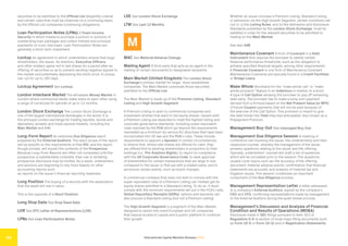 International Capital Markets Glossary 2023
34
securities to be admitted to the Official List (eligibility criteria)
and certain rules that must be observed on a continuing basis
by the Official List companies (continuing obligations).
Loan Participation Notes (LPNs) A Fixed-Income
Security in which investors purchase a portion or portions of
outstanding loan packages and collect interest and principal
payments on a pro rata basis. Loan Participation Notes are
generally a short-term investment.
Lockup An agreement in which underwriters ensure that large
shareholders, the issuer, its directors, Executive Officers,
and other insiders agree not to sell shares for a period after an
offering of securities so as to prevent sending negative signals to
the market and potentially depressing the stock price. A Lockup
can run for up to 180 days.
Lockup Agreement See Lockup.
London Interbank Market The wholesale Money Market in
London where commercial banks make loans to each other using
a range of currencies for periods of up to 12 months.
London Stock Exchange The London Stock Exchange is
one of the largest international exchanges in the world. It is
the principal London exchange for trading equities, bonds and
depositary receipts and hosts several markets, including the
Main Market and AIM.
Long-Form Report An extensive Due Diligence report
prepared by the External Auditors. The exact scope of the report
will be specific to the requirements of that IPO, and the report,
though private, will impact the contents of the Prospectus.
Because Long-Form Reports are often not completed until the
prospectus is substantially complete, their use in dictating
prospectus disclosure may be limited. As a result, underwriters
and advisors are beginning to rely more heavily on other
accounting reports such
as reports on the issuer’s financial reporting readiness.
Long Position The buying of a security with the expectation
that the asset will rise in value.
This is the opposite of a Short Position.
Long Stop Date See Drop Dead Date.
LOR See DTC Letter of Representations (LOR).
LPNs See Loan Participation Notes.
LSE See London Stock Exchange.
LTM See Last 12 Months.
M
MAC See Material Adverse Change.
Mailing Agent A third party that acts as an agent in the
mailing of certain documents to designated recipients.
Main Market (United Kingdom) The London Stock
Exchange’s primary market for larger, more established
companies. The Main Market comprises those securities
admitted to the Official List.
The Main Market is made up of the Premium Listing, Standard
Listing and High Growth Segment.
A Premium Listing is open to commercial companies and
investment entities that want to list equity shares. Issuers with
a Premium Listing are expected to meet the highest listing and
corporate governance standards, including super-equivalent
rules imposed by the FCA which go beyond the requirements
mandated as a minimum by various EU directives that have been
incorporated into UK law and the FCA’s rules. These include
requirements to appoint a Sponsor in certain circumstances;
to ensure that, where new shares are offered for cash, they
are offered first to existing shareholders in proportion to their
holdings (i.e., Pre-Emption Rights); to report on compliance
with the UK Corporate Governance Code; to seek approval
of shareholders for certain transactions that are large in size
compared to the issuer or that are with a related party; and to
announce certain events, such as board changes.
A commercial company that does not wish to comply with the
super-equivalent rules of a Premium Listing can instead get its
equity shares admitted to a Standard Listing. To do so, it must
comply with the minimum requirements set out in the FCA’s rules.
Global Depositary Receipts (GDRs), options and warrants can
also procure a Standard Listing (but not a Premium Listing).
The High Growth Segment is a segment of the Main Market,
designed to assist mid-sized European and UK companies
that require access to capital and a public platform to continue
their growth.
Whether an issuer chooses a Premium Listing, Standard Listing
or admission via the High Growth Segment, certain conditions set
out in: (i) the Listing Rules; and (ii) the Admission and Disclosure
Standards published by the London Stock Exchange, must be
satisfied in order for the relevant securities to be admitted to
trading on the Main Market.
See also AIM.
Maintenance Covenant A form of Covenant in a Debt
Instrument that requires the borrower to satisfy certain
financial performance thresholds, such as the obligation to
achieve specified financial targets, among other requirements.
A Financial Covenant is one form of Maintenance Covenant.
Maintenance Covenants are typically found in a Credit Facilities
or Bridge Loans.
Make Whole Shorthand for the “make whole call” or “make
whole provision” feature in an Indenture in relation to a bond.
A type of Call Option allowing the borrower to pay off remaining
debt early. The borrower has to make a lump sum payment
derived from a formula based on the Net Present Value (or NPV)
of future Coupon payments that will not be paid because of
the exercise of the Call Option. This provision is meant to give
the debt holder the Yield they had anticipated. Also known as a
Prepayment Premium.
Management Buy-Out See Leveraged Buy-Out.
Management Due Diligence Session A meeting or
conference call involving the issuer, the underwriter(s) and their
respective counsel, whereby the management of the issuer
answers questions relating to the issuer and the offering.
Typically, underwriters’ counsel will draft a list of questions
which will be circulated prior to the session. The questions
usually cover topics such as: the accuracy of the offering
document; material adverse events; confirmation that financial
statements are accurate; and analysis of material tax and
litigation issues. This session constitutes an important
component of the Due Diligence process.
Management Representation Letter A letter addressed
to a company’s External Auditors, signed by the company’s
CEO and CFO, confirming representations made by management
to the External Auditors during the audit review process.
Management’s Discussion and Analysis of Financial
Condition and Results of Operations (MD&A)
Disclosure made in SEC filings pursuant to Item 303 of
Regulation S-K (a section of most major filing documents such
as Form 10-K or Form 10-Q) and in Registration Statements
 