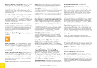 International Capital Markets Glossary 2023
36
Morrison v. National Australia Bank Morrison v. National
Australia Bank Ltd., 130 S. Ct. 2869 (2010). A recent US
Supreme Court case concerning the extraterritorial effect of
US securities legislation. In this landmark decision, the Court
ruled that Section 10(b) of the Exchange Act does not provide
a cause of action to foreign plaintiffs suing foreign and US
defendants for misconduct in connection with securities traded
on foreign exchanges.
The Supreme Court’s decision precludes so-called “f-cubed”
claims (i.e., a lawsuit by foreign plaintiff(s), against a foreign
defendant, concerning securities traded on a foreign exchange).
The US Supreme Court said that the relevant portions of the US
securities laws related solely to “transactions in securities listed
on domestic exchanges” and to claims relating to “domestic
transactions in other securities.”
Most Favored Customer Provisions Stemming from a
similar term contained in bilateral investment treaties between
sovereign states, a clause in commercial contracts that imposes
an obligation on the party providing the benefit to ensure that
the other party is never treated less advantageously than any
third party the providing party contracts with (typically in
relation to pricing).
Most Favored Nation Pricing See Most Favored Customer
Provisions.
N
Naked Short Selling The act of selling a security without
either borrowing the security or making a reasonable effort to
determine its availability. Various SEC rules ban this practice
because, among other reasons, Naked Short Selling enables
investors to manipulate and depress the price of a stock
without any regard for actual supply and demand within the
rest of the market.
Named Executive Officers (NEOs) Defined in Rule 402 of
the Securities Act as a company’s CEO, CFO and the three most
highly compensated Executive Officers (other than the CEO)
who were serving as Executive Officers at the end of the last
completed Fiscal Year. Under SEC disclosure rules, a company
must disclose certain compensation information regarding its
Named Executive Officers.
NASD See National Association of Securities Dealers, Inc..
NASDAQ NASDAQ Stock Market, Inc., the largest electronic
stock market and trading platform in the United States and a
peer among the world’s international stock exchanges.
NASDAQ NM NASDAQ National Market (NASDAQ-NM) referred
to one of the market tiers of the NASDAQ and included over 3,000
companies with a national or international shareholder base.
The NASDAQ NM was broken up into two new tiers in 2006, the
NASDAQ Global Market and the NASDAQ Global Select Market.
NASDAQ Capital Market The companies on the NASDAQ
Capital Market do not meet the listing criteria for the NASDAQ
Global Market and the NASDAQ Global Select Market and are
generally smaller companies and/or start-ups. The securities
traded through NASDAQ Capital Market tend to be higher risk
and have lower trading volumes than those listed on the
NASDAQ Global Market and the NASDAQ Global Select Market.
NASDAQ Global Market One of the three tiers of NASDAQ
for mid-cap companies. To list initially, companies are required
to have significant net tangible assets or operating income,
a minimum public float of 1,100,000 shares, at least 400
shareholders and a bid price of at least US$4.
NASDAQ Global Select Market One of the three tiers of
NASDAQ for large-cap companies. To list initially, companies
are required to have a minimum of 40 round lot or 2,200 total
shareholders, a float of 1,250,000 shares and a bid price of at
least US$4.
National Association of Securities Dealers, Inc.
(NASD) The former self-regulatory body for underwriters,
brokers, and dealers that was responsible for operating
NASDAQ and Over-the-Counter markets. In 2007, the NASD
merged with the NYSE’s enforcement operation to create FINRA.
See also FINRA.
Nationally Recognized Statistical Rating
Organizations (NRSROs) Credit Ratings Agencies
registered with the SEC under the US Credit Rating Agency
Reform Act of 2006. Currently (September 2022) includes:
A.M. Best Company, Inc., Dominion Bond Rating Service Ltd.,
Demotech, Inc. Egan-Jones Rating Company, Fitch, HR Ratings
de México, S.A. de C.V., Japan Credit Rating Agency, Ltd., Kroll
Bond Rating Agency, Inc. (formerly known as LACE Financial
Corp.), Moody’s and Standard & Poor’s (S&P).
Negative Assurance A representation that particular facts are
believed to be accurate since no contrary evidence has been found.
Negative Assurance Letter See 10b-5 Letter.
Negative Covenant A bond Covenant in an Indenture
that restricts certain activities of the issuer but is generally
subject to Carve-Outs within the agreement creating the bond
issue. A greater number of Negative Covenants may contribute
to lowering the Interest Rate on the debt. For example, a
Negative Covenant may reduce the issuer’s ability to dispose of
parts of its business or borrow additional money. Also known
as a Restrictive Covenant.
Negative Pledge In an Indenture or loan agreement (or a
document creating security thereunder), a promise from the issuer/
borrower to the bondholder/lender stating that it will not grant a
security interest to another creditor that would negatively affect
the bondholder/lender in the future, such as a change in Priority or
a reduction of collateral available to the bondholder/lender.
Negotiable Instrument Pursuant to UCC § 3-104, a
document that is signed by the maker or drawer and contains an
unconditional promise or order to pay, to order or bearer, a sum
certain on demand or at a fixed time to a specified person or an
assignee. The payee (the person who receives the payment) must
be named or otherwise indicated on the instrument. A document
is not a negotiable instrument if it states that it is subject to
another agreement.
Checks, bills of exchange, promissory notes, drafts and
certificates of deposit are examples of Negotiable Instruments.
In the United Kingdom, negotiability is conferred by statute or
market usage.
Net Present Value (or NPV) The difference in value between
the present values of cash inflows and the present values of cash
outflows, calculated for such cash flows over a given period of time.
Net Share Settlement A settlement mechanism for
Convertible Bonds, Options, Warrants, or other contracts by
which part or all is settled in stock.
Net Working Capital See Working Capital.
New Security Doctrine The doctrine whereby an attempt
in a Consent Solicitation to revise key payment terms such as
maturity, interest rate or type of interest paid (e.g., converting
cash interest to Payment-in-Kind) is considered the offer and
sale of a “new security” under SEC interpretations, which is then
treated as an Exchange Offer for US securities law purposes and
requires the issuer to comply with securities laws applicable to
new issuances.
 