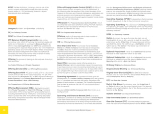 International Capital Markets Glossary 2023
38
NYSE The New York Stock Exchange, which is one of the
world’s longest-established principal securities markets
(having begun in 1792) and among the world’s largest
international stock exchanges.
O
Obligors Borrowers and Guarantors, collectively.
OC See Offering Circular.
OFAC See Office of Foreign Assets Control.
Off-Balance-Sheet Arrangements Under certain
accounting rules, a form of financing where certain assets and
debts are not included on a company’s Balance Sheet in an
effort to keep Leverage Ratios low. GAAP sets guidelines for
classifying which expenses may qualify for this form of treatment.
Operating leases are a form of Off-Balance-Sheet Arrangement.
Banks and asset management firms often record financial
securities and other products they hold on behalf of clients
using Off-Balance-Sheet Arrangements.
Offering The process of making an offer and sale of equity or
debt securities.
See Public Offering and Private Placement.
Offering Circular (OC) See Offering Memorandum.
Offering Document The generic name given to a document
used to make an offer for the sale of securities. This will either
take the form of a Prospectus (for an SEC-registered offering or
Public Offering) or an Offering Memorandum (for an exempt
Private Placement or Rule 144A Offering).
See Prospectus and Offering Memorandum.
Offering Memorandum (OM) A disclosure document
for a Private Placement or Rule 144A Offering. It contains
a description of the company and the proposed transaction,
including detailed financial information; such disclosure also
helps to protect the seller from potential liability associated
with selling unregistered securities. Also known as a Private
Placement Memorandum.
Office of Foreign Assets Control (OFAC) US Office of
Foreign Assets Control, an agency of the US Department of
the Treasury under the auspices of the Under Secretary of the
Treasury for Terrorism and Financial Intelligence, administers and
enforces economic and trade sanctions based on US foreign
policy and national security goals against targeted foreign states,
organizations, and individuals.
Official List The Financial Conduct Authority (FCA)’s list of
securities that have been admitted to listing. The FCA maintains
the Official List in accordance with Part 6 of the Financial
Services and Markets Act 2000.
OID See Original Issue Discount.
Offshore Used in US securities law to mean located or
transacted outside the United States.
OM See Offering Memorandum.
One-Share-One-Vote The principle that all Common
Shares in a Public Company must have equal voting power.
The SEC’s Rule 19c-4 (which prohibited transactions that
disenfranchised existing shareholders by implementing dual-
class recapitalizations) was overturned by the D.C. Circuit Court
of Appeals in Business Roundtable v. SEC in 1990. Nevertheless,
in 1994 the SEC approved rules proposed by NYSE, AMEX, and
NASDAQ prohibiting many types of dual-class recapitalizations.
Open Offer A secondary market offering similar to a
Rights Offering in which a shareholder is given the opportunity
to purchase stock pro rata to its existing shareholders at a price
that is lower than the current market price. An Open Offer differs
from a Rights Offering in that investors are unable to sell to other
parties the right to purchase under the Open Offer.
Operating Agreement An agreement formed upon the
establishment of a Limited Liability Company (LLC) that governs
the LLC’s business and sets forth the rights, obligations, and
powers of each member or manager. The Operating Agreement
may be used as evidence that the LLC is a structure distinct
from its owner(s).
See also Limited Liability Company (LLC). Also known as an
LLC Agreement.
Operating and Financial Review (OFR) A narrative
explanation, provided in an offering document or Annual Report
of the main trends and factors underlying the development,
performance and position of an entity during the financial year
covered by the financial statements. It is normally less detailed
than the Management’s Discussion and Analysis of Financial
Condition and Results of Operations (MD&A), although market
practice has expanded the scope of OFRs to bring them closer
to the scope of disclosure in MD&As (primarily driven by investor
demand and market practice in Rule 144A Offerings).
Operating Expense (OPEX) The expenditure that a business
incurs in engaging in its day-to-day commercial operations.
Operating Subsidiary The subsidiary of a Holding Company.
The Operating Subsidiary is the entity that carries out the primary
business functions and holds the main assets. Also known as an
operating company.
OPEX See Operating Expense.
Option A contract that gives its holder the right, but not
the obligation, to buy or sell a security or asset at a specified
price (known as the Strike Price or the exercise price) within a
specified time frame. The right to buy is a Call Option and the
right to sell is a Put Option. If the Option is a combination of
both, it is called a straddle.
Optional Prepayment A term of an Indenture that permits
the issuer to make a payment before its due date.
Optional Redemption A term of an Indenture that permits
the issuer to redeem bonds at the issuer’s Option before
Maturity at the end of a Non-Call Period.
Ordinary Shares See Common Stock.
Organizational Meeting See All-Hands Meeting.
Original Issue Discount (OID) The difference between
the face value of a bond when it is issued (Issue Price) and the
stated Redemption Price at Maturity.
OTC See Over-the-Counter.
Out-of-the-Money The situation when the Strike Price of
an Option is higher than the current market price of the security
or asset underlying the Option. Out-of-the-Money positions can
become In-the-Money.
Outside Director See Independent Director.
Over-Allotment Option See GreenShoe Option.
Over-the-Counter (OTC) Securities traded on platforms
other than typical formal exchanges such as the NYSE or AMEX;
 