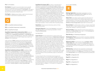 International Capital Markets Glossary 2023
43
Put See Put Option.
Put Option The right of a security holder to sell a specific
security at a specified price by a predetermined date. Also
known as a Put. This is the opposite of a Call Option. The right is
purchased for a fee paid to the party who agrees to accept the
security if the security is offered for sale.
Put Right An Option giving holders a right to force the issuer
to buy back its securities at a specified amount.
Q
QIB See Qualified Institutional Buyer.
QIU See Qualified Independent Underwriter.
QP See Qualified Purchaser.
Qualified Independent Underwriter (QIU) As set out
in FINRA Rule 5121, a Qualified Independent Underwriter is
required when the Managing Underwriter or Lead Manager has
a conflict of interest in the offering (e.g., where 5% or more of the
offering’s proceeds are to be used to repay a loan owed to an
Affiliate of the underwriter).
A QIU must be a FINRA member and must have been actively
engaged in the investment banking and securities business
for five years immediately prior to the filing of a Registration
Statement, and must not have Beneficial Ownership of more
than 5% of the outstanding securities of the issuer. A QIU will be
mandated to conduct the requisite Due Diligence and undertake
the legal responsibilities and liabilities of an underwriter.
Qualified Institutional Buyer (QIB) As defined in Rule
144A under the Securities Act, an institution that owns or
invests, on a discretionary basis, at least US$100 million
in securities of issuers with whom they are not Affiliated.
QIBs include banks, insurance companies, savings and loan
institutions, employee benefit plans and Investment Companies.
Banks must satisfy the US$100 million threshold test and a
US$25 million net worth requirement. QIBs can also include
registered Broker-Dealers owning or investing, on a discretionary
basis, US$10 million in securities of Non-Affiliates or acting
in a riskless principal transaction on behalf of a QIB. QIBs may
participate in Section 4(a)(2) and Rule 144A Offerings.
Qualified Purchaser (QP) An entity or individual that is
deemed to be sophisticated enough not to require certain
protections applicable to a general Public Offering. Section 3(c)
(7) of the Investment Company Act provides an exemption from
registration if prospective investors are QPs within the meaning
of the Investment Company Act. The categories of persons or
entities deemed to be QPs are: (i) individuals who own US$5
million in investments; (ii) Institutional Investors that own US$25
million in investments; (iii) family-owned companies that own
US$5 million in investments; iv) certain trusts in which the Trustee
and each settlor are QPs; (v) certain QIBs; (v) any company, if
each beneficial owner of the company’s securities is a QP; (vi)
knowledgeable employees of certain funds as defined under
Section 3(c)(7) of the Investment Company Act; and (vii) certain
persons who receive securities in a Section 3(c)(7) fund from a
QP as a gift, bequest, or due to certain other involuntary events.
Quarterly A financial period denoting a period of three
consecutive months.
Quarterly Reports A report filed Quarterly in accordance
with SEC regulations, and containing unaudited or interim
Financial Statement(s).
See Form 10-Q.
Quiet Period The term Quiet Period is used to refer to the
period of time surrounding the filing of a Registration Statement
during which an issuer of securities must ensure that its offering-
related communications comply with the federal securities laws.
This period lasts, at a minimum, from the time an issuer files a
registration statement with the SEC to the time that SEC staff
declare the registration statement “effective.” During that period,
issuers and other participants in the registered offering must
be careful that any “offer” of the registered securities is made in
accordance with the federal securities laws. The failure to comply
with applicable restrictions on making “offers” is referred to as
Gun-Jumping. Because the SEC and courts have broadly
construed the term “offer” to include communications that might
generate public interest in an issuer or its securities, the scope
of communications that are potentially subject to restriction is
quite broad.
To ensure that the flow of information about issuers and
securities offerings is not unduly limited, the SEC has adopted
a number of rules to permit issuers to communicate during this
period about matters other than the registered securities offering
(including the release of factual business information), as well
as rules that permit issuers to provide limited public information
about their plans to engage in, or the status of, a registered
securities offering.
See also Gun-Jumping.
R
Ratings Agencies Independent organizations such as
Fitch, Moody’s and Standard & Poor’s (S&P) that rate the
creditworthiness of securities and issuers.
Ratio Test A calculation used to assess the debt levels of a
company so as to prevent it from taking certain actions (e.g.,
paying dividends or incurring more debt). A Ratio Test builds in an
amount of protection to the bondholder(s)/lender(s). It is often an
EBITDA to Fixed Charges Ratio-based debt incurrence test.
Record Date The official date on which a company shareholder
must own stock in order to exercise its rights, such as voting at a
shareholder meeting or receiving a dividend.
Record Holder Holders deemed to be the record owners of
securities on a Record Date. Rule 12g5-1 of the Exchange Act
defines securities “held of record.”
Red Herring See Preliminary Prospectus.
Redemption Price The price at which a security is redeemed
prior to Maturity. The Redemption Price is established when the
securities are issued.
Reference Rate A moving rate, such as EURIBOR, HIBOR,
LIBOR, SIBOR, RPI, or CPI, on which a Floating Rate security
or Interest Rate Swap, is based. For example, the interest on a
Floating Rate security can be assessed at 2% above LIBOR on a
particular date.
Refinancing A method for the repayment of existing debt
through the issuance of new debt. For a business, this often
involves the extension of the Maturity on the debt and a change
in the Interest Rate, and is usually accompanied by a penalty fee.
Reg AB See Regulation AB.
Reg AC See Regulation AC.
Reg D See Regulation D.
Reg FD See Regulation FD.
Reg S See Regulation S.
 
