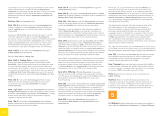 International Capital Markets Glossary 2023
46
and deliver one-on-one and group presentations. In the United
States, the Roadshow commences after the Registration
Statement has been filed with the SEC and can take up to three
weeks to complete. Outside the United States, in general the
Roadshow commences after the Preliminary Prospectus has
been finalized.
Rollover Fee See Conversion Fee.
Rule 10b-5 An antifraud rule under the Exchange Act that
makes it unlawful to issue materially misleading statements
or omit material facts in connection with a sale or purchase
of securities.
Typically, a 10b-5 Letter will be prepared by issuer’s counsel.
This letter states that, based on counsel’s Due Diligence
procedures, there is no reason to believe such offering document
contains any untrue statements of material facts or omits to
state any material facts that are necessary in order to make
the statements in the offering document, in the light of the
circumstances under which they were made, not misleading.
Rule 10b5-1 A rule under the Exchange Act relating to
Insider Trading rules and liability.
See also Rule 10b5-1 Trading Plan.
Rule 10b5-1 Trading Plan A company program for
trading securities established so as to avoid liability under
Rule 10b5-1 that includes restrictions on purchases and sales,
a policy regarding prearranged, nondiscretionary trades, and
windows permitting trading. In general, any person who executes
a transaction pursuant to such a plan before s/he was aware of
any Material Non-Public Information may rely on the plan as
an affirmative defense to liability for Insider Trading under Rule
10b5-1.
Rule 12b-2 A rule under the Exchange Act that includes
definitions of terms related to registration and reporting
requirements, including Accelerated Filer and Large
Accelerated Filer.
Rule 12g3-2(b) A rule under the Exchange Act that exempts
Foreign Private Issuers from having to register a class of equity
securities under Section 12(g). Absent the Exemption, a Foreign
Private Issuer with 300 or more US shareholders might be
required to register with the SEC.
Rule 13e-3 A rule under the Exchange Act that regulates
private transactions in which existing shareholders of an issuer
buy publicly held securities of the issuer.
Rule 13e-4 A rule under the Exchange Act that regulates
Tender Offers by issuers.
Rule 14e-3 A rule under the Exchange Act relating to Tender
Offers and prohibiting trading in securities while in possession of
Material Non-Public Information.
Rule 144 A Safe Harbor under the Securities Act that places
limits on the ability of persons who hold Restricted Securities,
or who are Affiliates, from selling an issuer’s securities.
Generally, in order to utilize Rule 144, the person seeking to
sell the Restricted Securities must meet the holding period
established by Rule 144(d). The holding period is six months for
Restricted Securities of Exchange Act reporting issuers and one-
year for Restricted Securities of non-reporting issuers.
Rule 144A An exemption under the Securities Act from SEC
registration for the resale of certain Restricted Securities to
Qualified Institutional Buyers (QIBs). Amendments under the
JOBS Act (July 2013) provide that offers of securities to persons
other than QIBs, including by means of General Solicitation or
General Advertising, are now permitted. However, the securities
must still only be sold to persons that the seller and any person
acting on behalf of the seller reasonably believe are QIBs.
Rule 144A is only available for resale transactions and therefore,
as a technical matter, most Rule 144A transactions involve two
steps. First, with respect to the sale by the issuer to the initial
purchasers, issuers in Rule 144A transactions ordinarily rely
on Section 4(a)(2) of the Securities Act. The initial purchasers
subsequently rely on Rule 144A for the resale to QIBs.
Rule 144A Offering A Private Placement of securities
through which an initial purchaser first acquires the securities
from the issuer and subsequently resells only to QIBs pursuant to
the exemption provisions of Rule 144A. Also known as a
Rule A financing.
Rule 159 A rule under the Securities Act relating to Securities
Offering Reform. The key implication of Rule 159 is that Section
12(a)(2) and 17(a)(2) liability are determined by reference to
the total package of information conveyed to the purchaser in a
securities offering at or before the time of sale, which effectively
means that prospective investors must receive all material
information about an issuer before the Applicable Time.
Rule 506 A rule under Regulation D that provides a
non-exclusive Safe Harbor under Section 4(a)(2) of the
Securities Act.
Prior to the July 2013 amendments under the JOBS Act, an
issuer relying on Rule 506 could sell securities, without any
limitation on the offering amount, to an unlimited number of
Accredited Investors and to no more than 35 non-Accredited
Investors who met certain requirements provided there was no
General Solicitation or General Advertising. Under the July
2013 amendments, this existing framework is unchanged and
redesignated as Rule 506(b).
The amendments under the JOBS Act provide for Rule 506(c)
that allows issuers to offer securities through means of
General Solicitation or General Advertising provided that all
purchasers are Accredited Investors and the issuer takes
reasonable steps to verify that the purchasers of the securities
are Accredited Investors. With regard to the latter requirement,
the SEC highlights that “this requirement is separate from
and independent of the requirement that sales be limited to
Accredited Investors, and must be satisfied even if all purchasers
happen to be Accredited Investors.”
The JOBS Act amendments also revised Form D. An issuer relying
on Rule 506 will now be required to check a box specifying which
Rule 506 exemption, either Rule 506(b) or 506(c), they have relied on.
Rule 701 A rule under the Securities Act that permits holders
of unregistered securities received as part of certain written
compensatory plans to resell their securities in the public
markets without registration with the SEC.
Rule Proposal Rules that have been proposed by the SEC on
a particular topic. Generally, the SEC will issue a Rule Proposal
for public comment. Following careful analysis of all comments
received, the SEC will typically issue a Final Rule.
Rump Shares that are not taken up by shareholders in a
Rights Offering.
Run Rate Refers to how the financial performance of a
company would look by extrapolating current results out over
a certain period of time. Used by bankers to make financial
projections on a company’s performance. The Run Rate can be
a very deceiving measure, especially in seasonal industries.
S
S-3 Eligible An SEC classification. An issuer that is eligible to
use a Form S-3 Registration Statement for Primary Offerings.
 