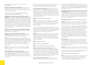 International Capital Markets Glossary 2023
50
give explanations for deviations from the Code in their
Annual Reports.
Singapore Exchange Limited (SGX) Founded in 1999.
In 2000, it became the second bourse in Asia Pacific to be
listed. It provides a range of services including trading, clearing,
settlement and depository.
One of the divisions of SGX is the Singapore Exchange
Securities Trading Limited (SGX –ST).
Singapore Exchange Securities Trading Limited
(SGX-ST) A division of the Singapore Exchange Limited (SGX).
It represents a premier access point for managing Asian capital
and investment exposure. The SGX-ST has two boards, the Main
Board and the Catalist. The Main Board generally attracts larger,
more established companies that have met prescribed financial
entry requirements. Companies on the Main Board are exchange
regulated and supervised. Fast-growing companies may list on
Catalist without a track record of profitability as required on the
Main Board. Companies on Catalist are exchange regulated but
sponsor supervised.
Singapore Financial Reporting Standards (SFRS) A
set of financial reporting standards issued by the Accounting
Standards Council in Singapore.
Singapore Interbank Offer Rate (SIBOR) The daily
Reference Rate at which banks can borrow unsecured funds
from other banks in the Singapore interbank market.
SLAP Supplemental Listing Application. A SLAP is filed by a
company with the Financial Conduct Authority (FCA) or NYSE
when it wishes to issue additional securities. It must list relevant
information relating to the transaction(s) including the number of
shares and name of security to be issued or reserved for
each transaction and the number of shares outstanding prior
to the SLAP.
SLB Staff Legal Bulletin. An informal statement by the SEC
legal review staff that presents their current interpretation of
disclosure rules.
Small and Medium Enterprises (SMEs) Companies
which are below a certain threshold for employees, turnover
and/or Balance Sheet total. This term is commonly used by
the European Union (EU) and by international organizations
such as the World Bank, the United Nations and the World Trade
Organization.
SMEs outnumber large companies by a large margin and overall
employ more people. SMEs are often the driving force for
innovation and competition in many economic sectors.
Smaller Reporting Company An SEC classification of an
issuer that is not: (i) an Investment Company; (ii) an asset-
backed issuer; or (iii) a majority-owned subsidiary of a parent
company that is not a Smaller Reporting Company and that has
either (a) a Public Float of less than US$250 million or (b) less
than US$100 million in annual revenues for its most recently
completed fiscal year and either no Public Float or Public Float of
less than US$700 million.
SMEs See Small and Medium Enterprises.
SOFR Secured Overnight Financing Rate. A broad measure
of the cost of overnight borrowing collateralized by Treasury
securities. SOFR is published on the following business day at
approximately 8:00 a.m. on the Federal Reserve Bank of
New York website.
In 2017, in response to concerns about the sustainability of
LIBOR, the Alternative Reference Rates Committee, a committee
convened by the Federal Reserve Board and the Federal Reserve
Bank of New York, identified SOFR as its preferred LIBOR-
alternative reference rate for financial contracts.
SONIA Sterling Overnight Index Average. SONIA, administered
by the Bank of England, is based on actual transactions and
reflects the average of the interest rates that banks pay to
borrow sterling overnight from other financial institutions and
other institutional investors. It is a rate that is being used as an
alternative to LIBOR.
SOX See Sarbanes-Oxley Act.
SPA See Stock Purchase Agreement.
SPAC See Special Purpose Acquisition Company.
Special Purpose Acquisition Company A special
purpose acquisition company which is typically sponsored by
an experienced investor and/or management team. The SPAC
has historically also been known as a “blank cheque” company
or a “blind pool.” It has no prior business or operating revenue
and is established to raise money in an IPO in anticipation of
completing a future business combination. The future acquisition
will not have been identified at the time of the IPO.
Special Purpose Vehicle (SPV) Entity formed for the
purpose of owning and operating a special project in order to
minimize financial and Bankruptcy risk. Typically, a SPV is not
permitted to incur debt, and is strictly limited in its purpose and
functions. SPVs are often used in asset Securitization to hold
assets and issue the Asset-Backed Securities. Also known as a
special purpose entity.
Specially Designated National and Blocked Persons
List (SDN List) A list issued by the Office of Foreign Assets
Control (OFAC), comprised of companies, groups, or individuals
that are controlled or acting on behalf of sanctioned countries
or entities. Absent an applicable exemption or obtaining special
permissions, US persons are typically prohibited from dealing
with persons on the SDN List.
Speculative Bonds See Non-Investment-Grade Bonds.
Sponsor Generally, the person responsible for organizing and
promoting investment opportunities, as well as raising capital.
Typically, a major equity-holder in a private equity company.
In the United Kingdom, a Financial Conduct Authority (FCA)
approved adviser who is registered on the FCA’s list of sponsors.
An issuer must appoint a Sponsor: (i) to guide it through the
listing process for the premium segment and confirm to the
FCA that all the relevant requirements have been met; (ii) if
publishing a circular or a prospectus for a major transaction; (iii)
when applying to transfer equity shares from the standard to
the premium segment; and (iv) in certain other circumstances
specified in the Listing Rules. Once appointed, the Sponsor
has obligations to both the company and the Financial Conduct
Authority (FCA).
Spot Market A securities market where goods are sold for
cash and delivered immediately. Contracts bought and sold on
these markets are immediately effective. The Spot Market is
also called the “cash market” or the “physical market,” because
prices are settled in cash on the spot at current market prices, as
opposed to forward prices.
Spread The difference between the bid price and ask price of a
security.The Spread for an asset is influenced bysupplyand demand.
An Options position where one Option is purchased and another
Option of the same class, but different series, is sold.
SPV See Special Purpose Vehicle (SPV).
SRO Self-Regulatory Organization. SROs are nongovernmental
organizations that have the authority to create and enforce
industry regulations with the overriding goal of protecting
investors. The NYSE and NASDAQ are examples.
 