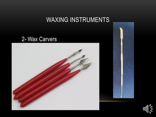WAXING INSTRUMENTS
2- Wax Carvers
 