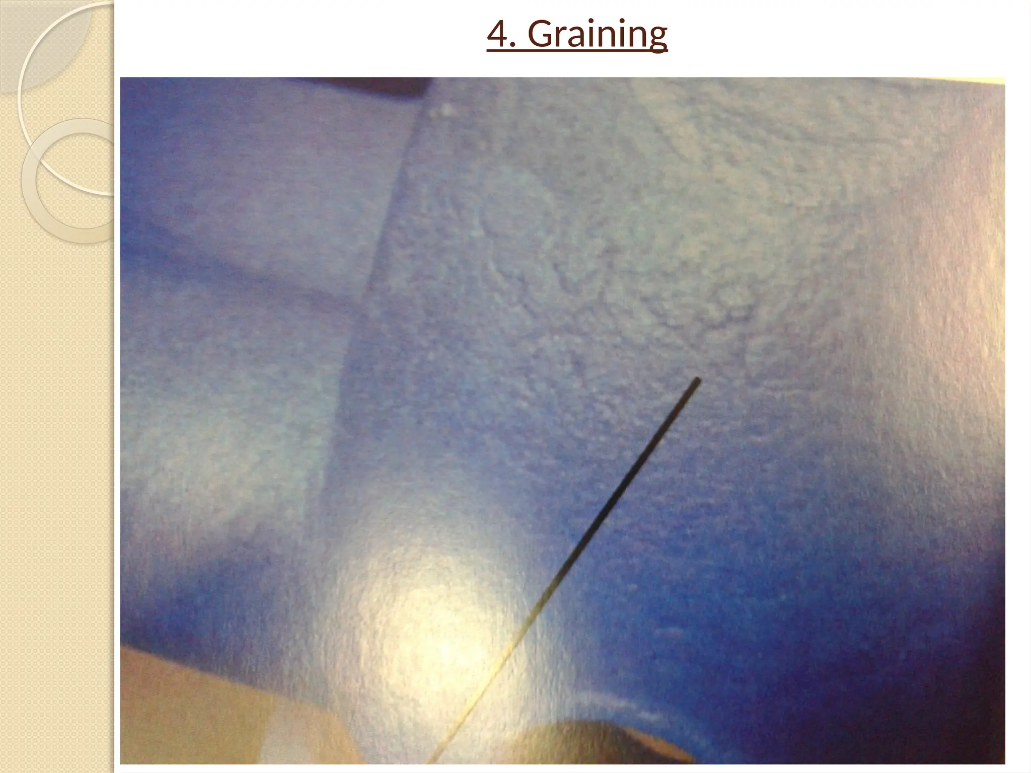 4. Graining
 