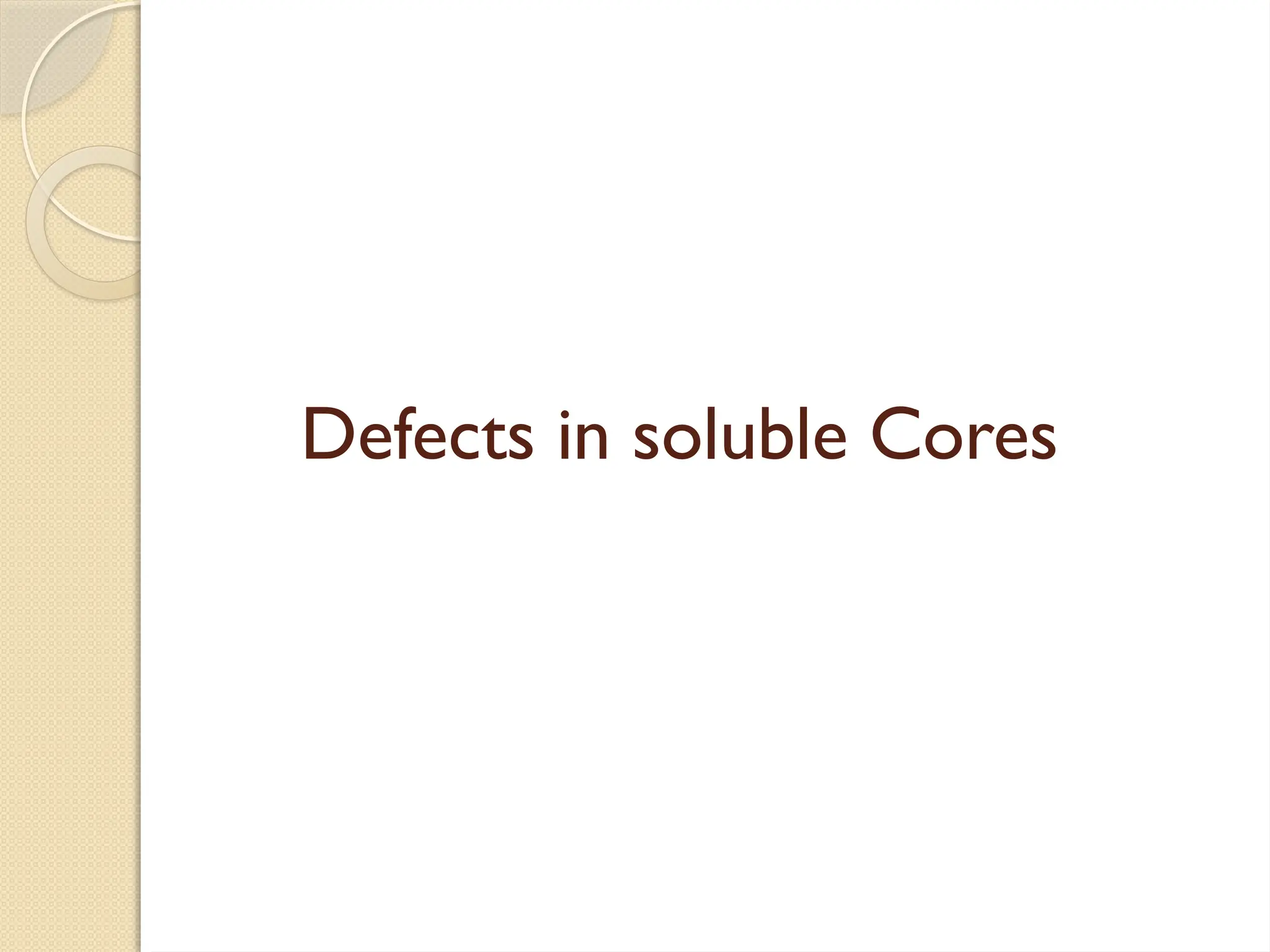 Defects in soluble Cores
 