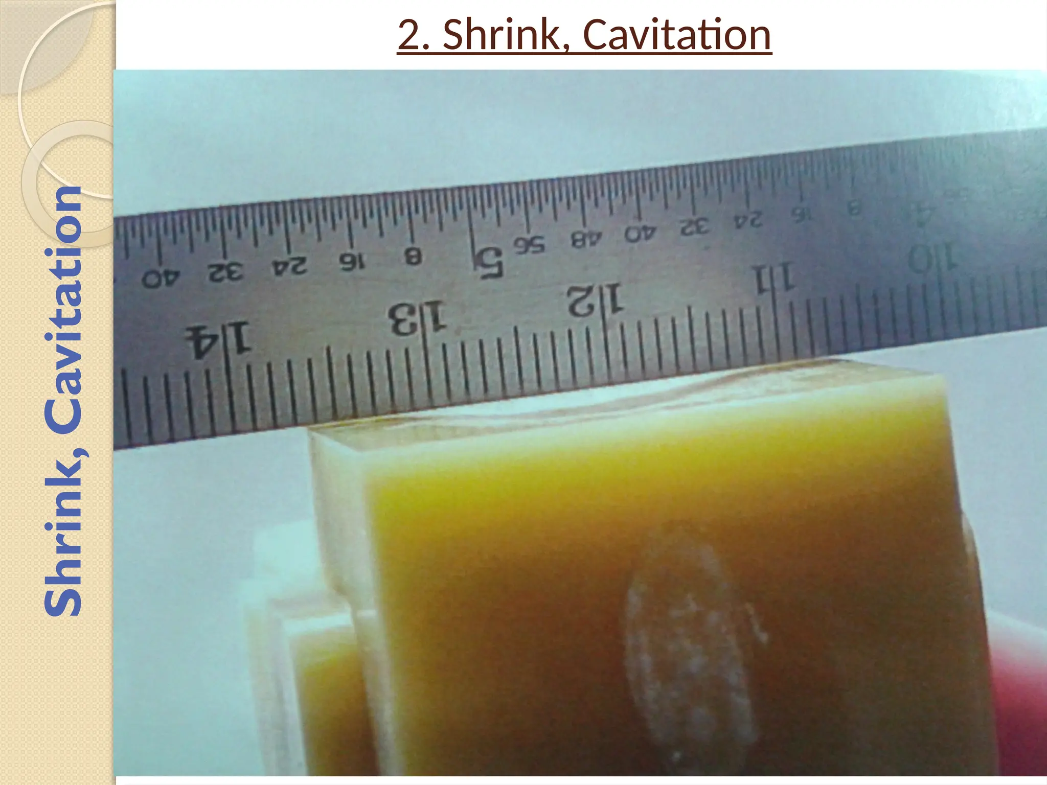 Shrink,
Cavitation
2. Shrink, Cavitation
 
