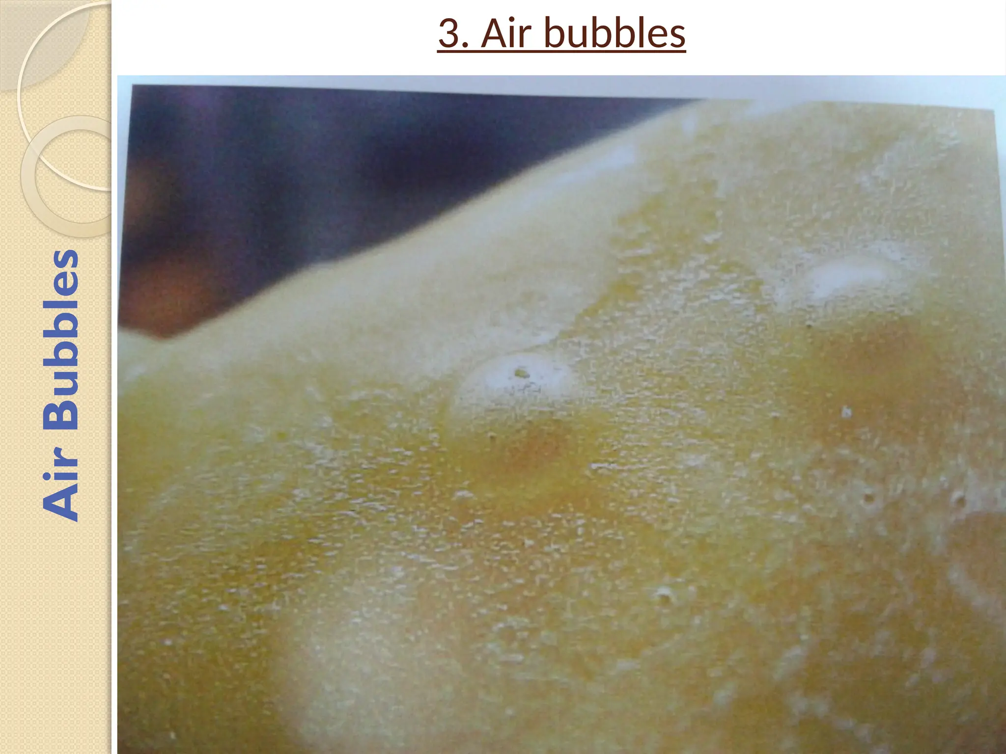 Air
Bubbles
3. Air bubbles
 