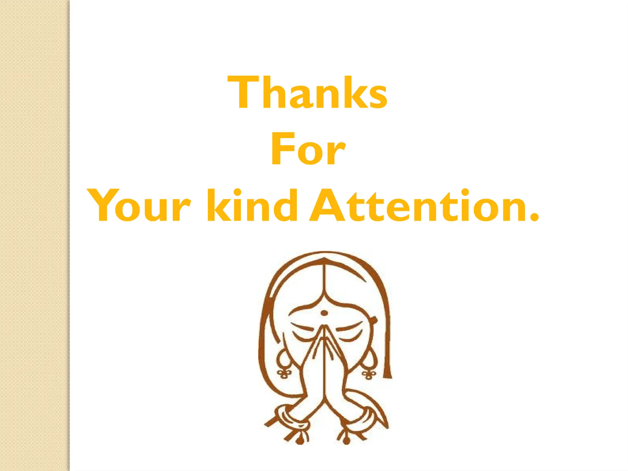 Thanks
For
Your kind Attention.
 
