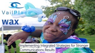 Implementing Integrated Strategies for Stronger
Communications Results
 