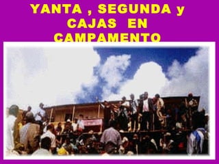 YANTA , SEGUNDA y CAJAS  EN CAMPAMENTO 