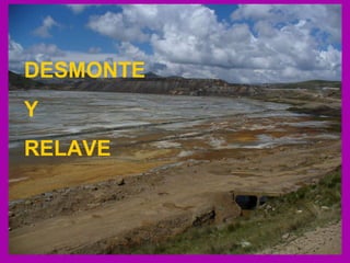 DESMONTE  Y  RELAVE 