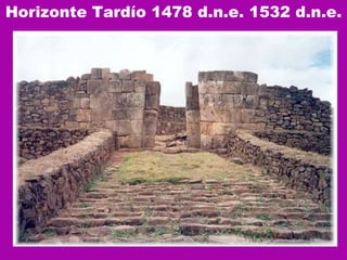 Horizonte Tardío 1478 d.n.e. 1532 d.n.e. 