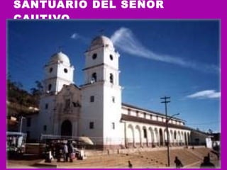 SANTUARIO DEL SEÑOR CAUTIVO 