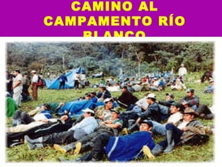 CAMINO AL CAMPAMENTO RÍO BLANCO 