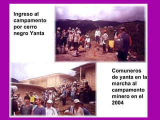 Ingreso al campamento por cerro negro Yanta Comuneros de yanta en la marcha al  campamento minero en el 2004 