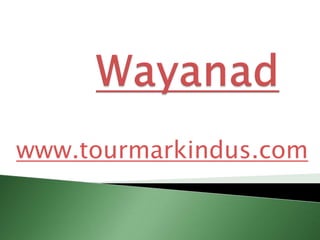 Wayanad www.tourmarkindus.com 