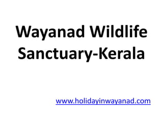 Wayanad Wildlife Sanctuary-Kerala www.holidayinwayanad.com 