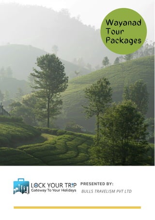 Wayanad
Tour
Packages
PRESENTED BY:
BULLS TRAVELISM PVT LTD
 