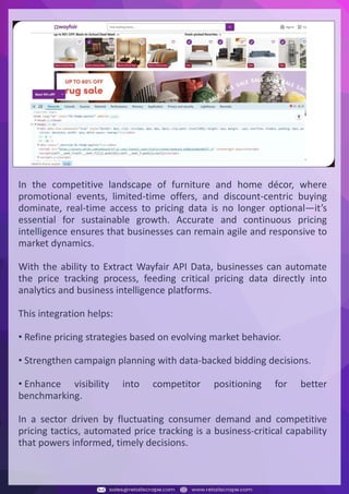 Understanding Web Scraping Foodhub Reviews
Web scraping involves extracting large amounts of data from websites in an automated manner.
Foodhub Reviews Scraper is designed to help businesses collect customer reviews from Foodhub,
a popular food delivery platform.
By scraping reviews, ratings, and feedback from customers, businesses can gain insights into
various aspects of their service, including food quality, delivery times, and customer satisfaction.
Instead of relying on manual data collection, Foodhub Reviews Data Collection through scraping
allows for real-time access to a large volume of structured data, which is essential for making
informed decisions.
Introduction
In today's dynamic quick-commerce landscape, staying competitive requires instant visibility
into market pricing trends and consumer preferences. This case study examines how a leading
grocery delivery chain with 30+ online stores across major Indian metropolitan areas
leveraged Real-Time Grocery Price Monitoring solutions from us to transform their business
intelligence capabilities and market positioning strategies.
The client struggled with maintaining competitive pricing across thousands of SKUs and
identifying regional pricing patterns. They also suffered revenue leakage due to suboptimal
pricing strategies. They needed a comprehensive solution to provide detailed insights into
quick-commerce market dynamics and enable precise price optimization across their diverse
grocery catalog.
The client revolutionized their approach to pricing strategy and inventory management by
implementing advanced Grocery Price Data Scraping technologies. This resulted in
remarkable improvements in market responsiveness, profit margins, and substantial revenue
growth.
Client Success Story
Introduction
This case study highlights how our Coupang Product Price Scraping Service revolutionized a
client's market analysis and pricing optimization strategy. By deploying advanced
techniques, we empowered the client with unmatched insights into the competitive
dynamics of South Korea's leading e-commerce platform.
Our customized solution delivered robust market intelligence, enabling clients to drive data-
backed pricing decisions, swiftly adapt to market changes, and significantly enhance their
profit margins. Leveraging our specialized Coupang Product Data Scraping Solutions scraping
tools, the client gained the strategic edge necessary to excel within Coupang's fast-evolving
marketplace.
The Client
Introduction
In the competitive fantasy cricket market, gaining insights into player performance and match
dynamics is crucial for informed decision-making and sustained growth. This case study
explores how a leading fantasy cricket platform, with over 2 million active users, utilized our
ESPNcricinfo Data Scraping solutions to enhance business intelligence and market position.
The client faced delayed stats, inaccurate player predictions, and revenue losses from poor
user engagement. They needed a solution that offered real-time insights into cricket matches
and allowed for accurate player valuation across various tournament formats.
By adopting our advanced ESPNcricinfo API Scraping technology, the client transformed their
fantasy cricket scoring and user engagement strategies. This led to significant improvements
in user retention and platform profitability and, ultimately, a substantial boost in revenue
growth.
Client Success Story
In the competitive landscape of furniture and home décor, where
promotional events, limited-time offers, and discount-centric buying
dominate, real-time access to pricing data is no longer optional—it’s
essential for sustainable growth. Accurate and continuous pricing
intelligence ensures that businesses can remain agile and responsive to
market dynamics.
With the ability to Extract Wayfair API Data, businesses can automate
the price tracking process, feeding critical pricing data directly into
analytics and business intelligence platforms.
This integration helps:
• Refine pricing strategies based on evolving market behavior.
• Strengthen campaign planning with data-backed bidding decisions.
• Enhance visibility into competitor positioning for better
benchmarking.
In a sector driven by fluctuating consumer demand and competitive
pricing tactics, automated price tracking is a business-critical capability
that powers informed, timely decisions.
 