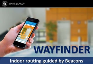 WAYFINDER
Indoor routing guided by Beacons
 