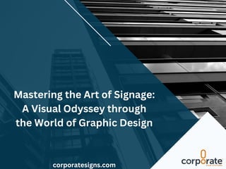 corporatesigns.com
Mastering the Art of Signage:
A Visual Odyssey through
the World of Graphic Design
 