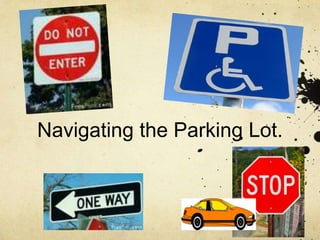 Navigating the Parking Lot.