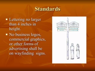Standards Lettering no larger than 4 inches in height. No business logos, commercial graphics, or other forms of advertising shall be on wayfinding  signs. 