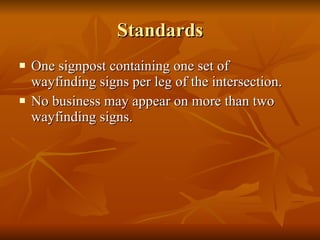 Standards One signpost containing one set of wayfinding signs per leg of the intersection. No business may appear on more than two wayfinding signs.  