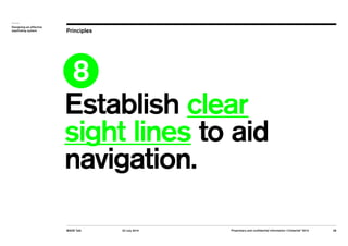 Designing an effective 
wayfinding system Principles 
8 
Establish clear 
sight lines to aid 
navigation. 
MADE Talk 22 Ju...