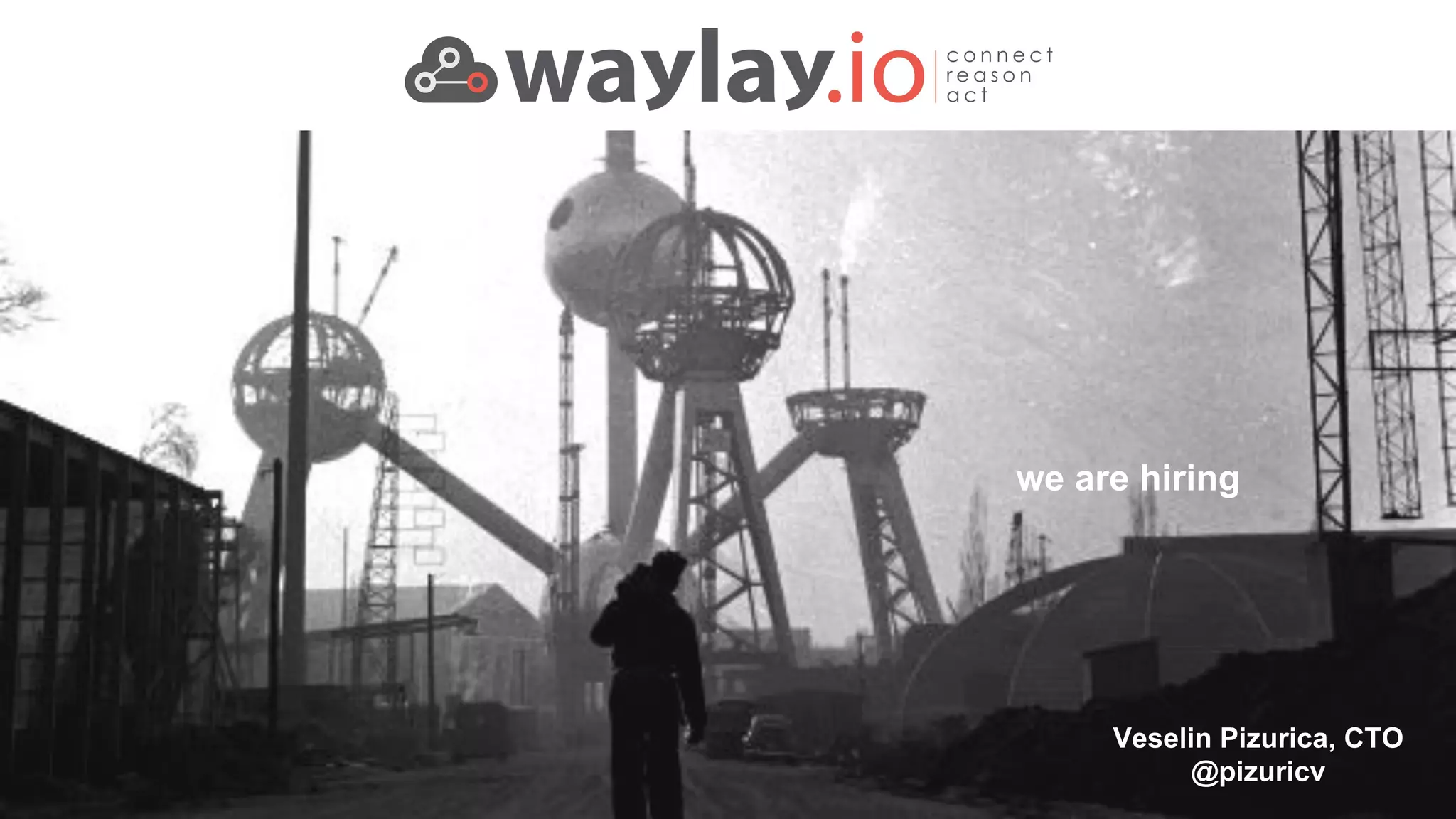 we are hiring
Veselin Pizurica, CTO
@pizuricv
 