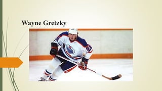 Wayne Gretzky
 