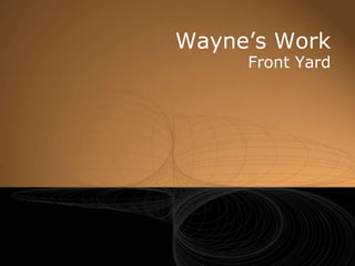 Wayne’s Work Front Yard 