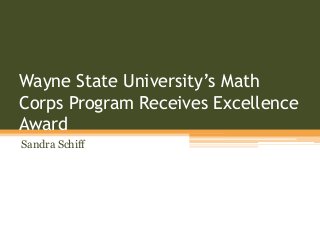 Wayne State University’s Math
Corps Program Receives Excellence
Award
Sandra Schiff
 