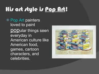 His art style is  Pop Art ! ,[object Object]