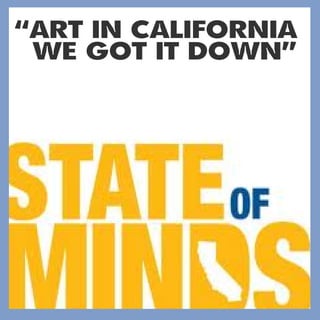 “ART IN CALIFORNIA
 WE GOT IT DOWN”
 