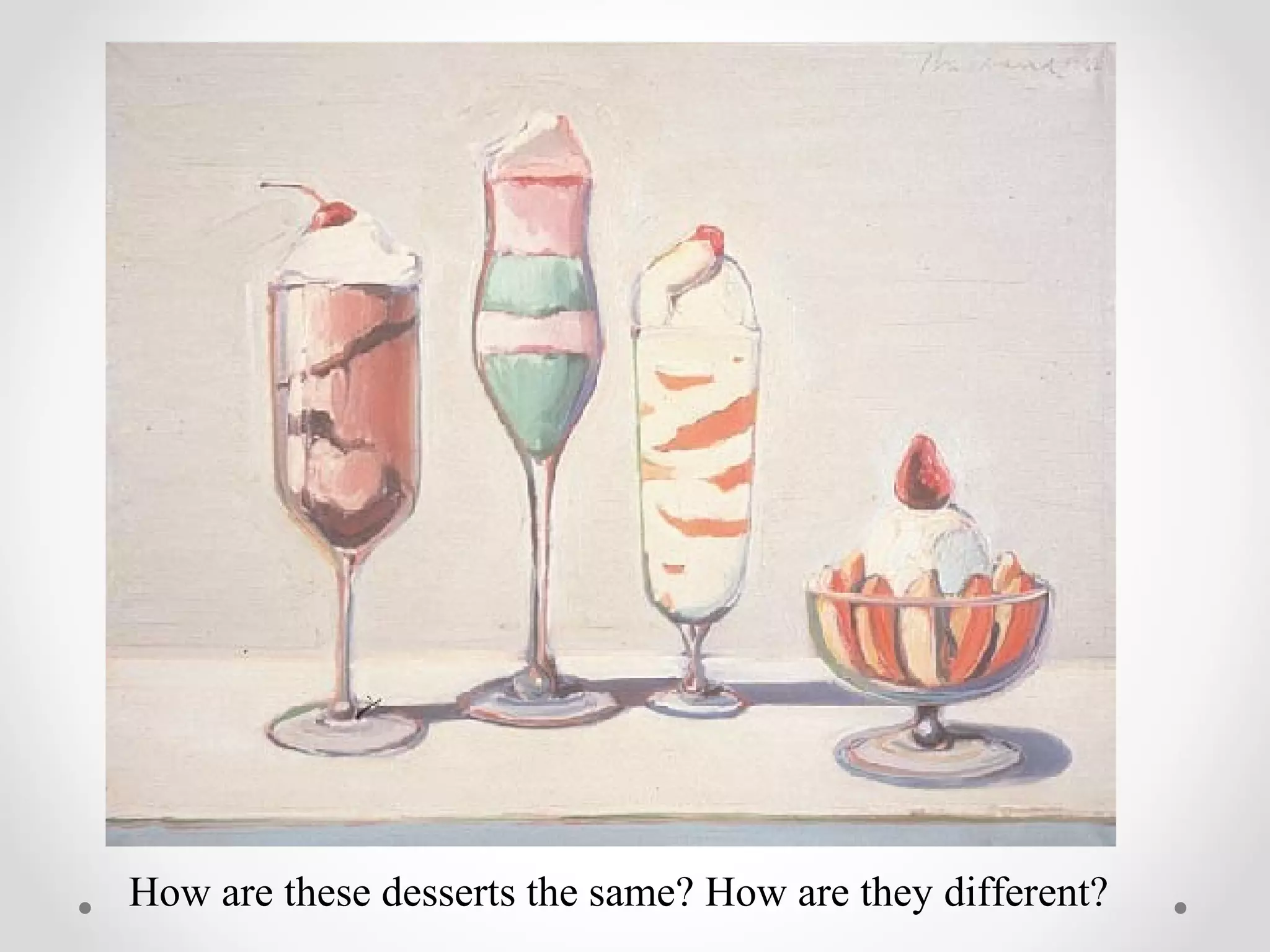 How are these desserts the same? How are they different?
