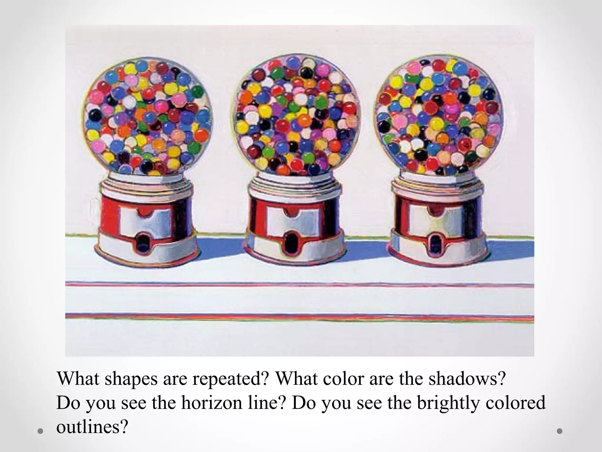 What shapes are repeated? What color are the shadows?
Do you see the horizon line? Do you see the brightly colored
outlines?