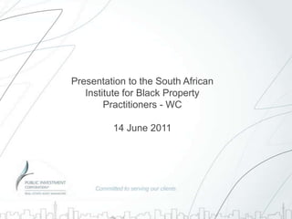 Presentation to the South African Institute for Black Property Practitioners - WC14 June 2011 