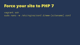 Force your site to PHP 7
service nginx restart
 