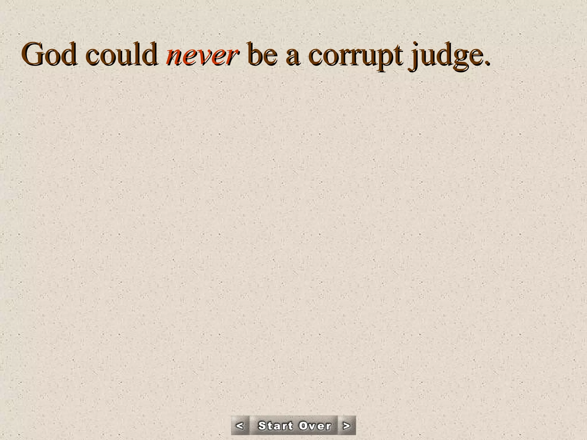 God could  never  be a corrupt judge.  