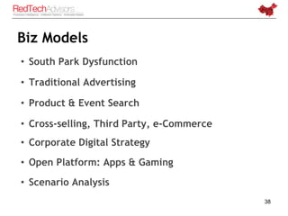 Biz Models
• South Park Dysfunction

• Traditional Advertising

• Product & Event Search

• Cross-selling, Third Party, e-...
