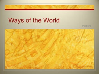 Ways of the World Part 5/6 
