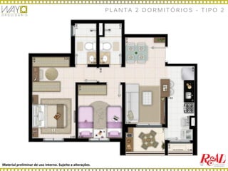 Material preliminar de uso interno. Sujeito a alterações.
P L A N T A 2 D O R M I T Ó R I O S - T I P O 2
 