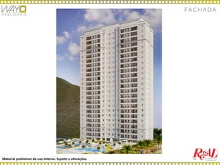 Material preliminar de uso interno. Sujeito a alterações.
F A C H A D A
 