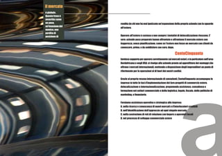 il mercato
è globale.
Questa frase è
avvertita come
un peso,           rendita da chi non ha mai ipotizzato un'espansione della propria azienda con lo sguardo
un'invasione del
                   all'estero.
nemico, una
perdita di
posizione di       Operare all'estero è costoso e non sempre i tentativi di delocalizzazione riescono. E'
                   vero: aziende poco preparate hanno affrontato e affrontano il mercato estero con
                   leggerezza, senza pianificazione, come se l'estero non fosse un mercato con clienti da
                   conoscere, prima, e da soddisfare con cura, dopo.

                                                                       CentoCinquanta
                   fornisce supporto per operare correttamente sui mercati esteri, e in particolare nell’area
                   Nordafricana e negli USA; si rivolge alle aziende pronte ad approfittare dei vantaggi che
                   offrono i mercati internazionali, mettendo a disposizione degli imprenditori un punto di
                   riferimento per le operazioni al di fuori dei nostri confini.


                   Grazie al proprio reseau internazionale di consulenti, CentoCinquanta accompagna le
                   imprese in tutte le fasi d’implementazione dei loro progetti di commercio estero,
                   delocalizzazione e internazionalizzazione, proponendo assistenza, consulenza e
                   formazione nei settori commerciale e della logistica, legale, fiscale, delle politiche di
                   marketing, e finanziario.


                   Forniamo assistenza operativa e strategica alle imprese:
                   A. nella ricerca e conoscenza di nuovi mercati e d’interlocutori credibili
                   B. nell’identificazione dell’approccio ad ogni singolo mercato
                   C. nella costruzione di reti di relazione con buyers e operatori locali
                   D. nel processo di sviluppo commerciale estero
 